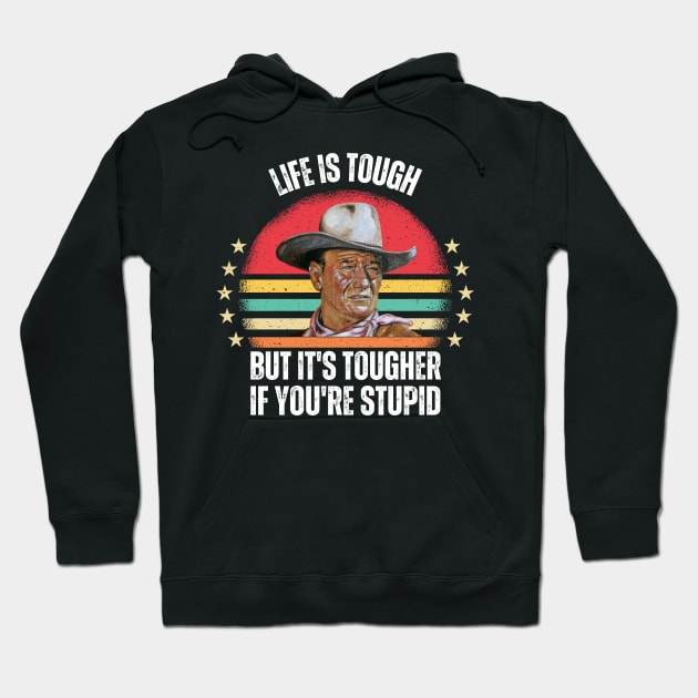 Life-Is-Tough-But-It's-Tougher-If-You're-Stupid Hoodie by Alexa
